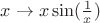 $x \to x\sin(\frac 1x)$