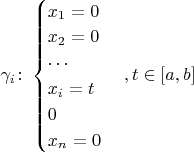$\gamma_i \colon \begin{cases} x_1=0\\x_2=0\\ \cdots \\ x_i = t \\ 0\\ x_n=0 \end{cases} , t \in [a,b] $