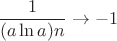 $$\frac{1}{(a\ln a)n}\to -1$$