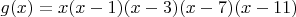 $g(x) = x(x-1)(x-3)(x-7)(x-11)$