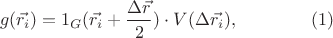 $$g(\vec{r_i}) = 1_{G} (\vec{r_i} + \frac{{\Delta}\vec{r}}{2}) \cdot V(\Delta \vec{r_i}), \qquad \qquad (1)$$
