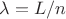 $\lambda = L/n$