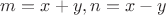 $m=x+y,n=x-y$