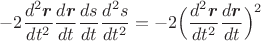 $$-2\dfrac{d^2\mbox{\boldmath$r$}}{dt^2}\dfrac{d\mbox{\boldmath$r$}}{dt}\dfrac{ds}{dt}\dfrac{d^2s}{dt^2}=
-2\Big(\dfrac{d^2\mbox{\boldmath$r$}}{dt^2}\dfrac{d\mbox{\boldmath$r$}}{dt}\Big)^2$$