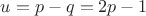 $u=p-q=2p-1$