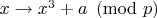 $x \to x^3 + a\pmod p$