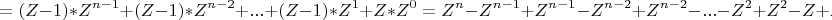 \[=(Z - 1)*Z^{n - 1}  + (Z - 1)*Z^{n - 2}  + ... + (Z - 1)*Z^1  + Z*Z^0  = Z^n  - Z^{n - 1}  + Z^{n - 1}  - Z^{n - 2}  + Z^{n - 2}  - ... - Z^2  + Z^2  - Z + Z = Z^n 
\]