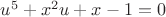 $u^5 + x^2u + x - 1 = 0$