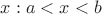 $x: a < x < b$