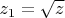 $z_1=\sqrt{z}$
