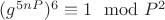 $ (g^{5nP})^6\equiv 1\mod P^2$