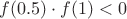 $f(0.5) \cdot f(1)<0$