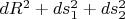 $dR^2 + ds_1^2 + ds_2^2$
