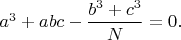 $a^3+abc-\dfrac{b^3+c^3}{N}=0.$