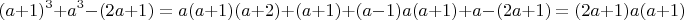 $$(a+1)^3 + a^3 - (2a+1) =  a(a+1)(a+2) +(a+1) + (a-1)a(a+1) +a   -  (2a+1) = (2a+1)a(a+1)$$