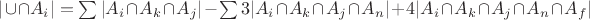 $|\cup \cap A_i| = \sum |A_i \cap A_k \cap A_j| - \sum 3 |A_i \cap A_k \cap A_j \cap A_n| + 4 |A_i \cap A_k \cap A_j \cap A_n \cap A_f|$