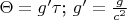$\Theta=g'\tau$;  $g'=\frac{g}{c^2}$