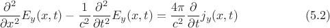 $$\frac{\partial^2}{\partial x^2}E_y (x,t)-\frac{1}{c^2}\frac{\partial^2}{\partial t^2}E_y (x,t)=\frac{4\pi}{c^2}\frac{\partial}{\partial t}j_y (x,t)\eqno (5.2)$$