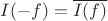 $I(-f)=\overline{I(f)}$