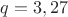 $q=3,27$
