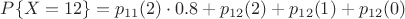 $P\{X=12\} = p_{11}(2) \cdot 0.8 + p_{12}(2) + p_{12}(1) + p_{12}(0)$