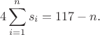 $$4  \sum_{i=1}^n s_i = 117 - n.$$
