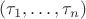 $(\tau_1,\dots,\tau_n)$