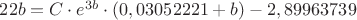 $22b = C \cdot e ^ {3b} \cdot (0,03052221+b) - 2,89963739$