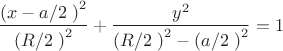 $$\[\frac{{{\left( x-{a}/{2}\; \right)}^{2}}}{{{\left( {R}/{2}\; \right)}^{2}}}+\frac{{{y}^{2}}}{{{\left( {R}/{2}\; \right)}^{2}}-{{\left( {a}/{2}\; \right)}^{2}}}=1\]$$