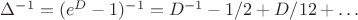 $\Delta^{-1}=(e^D-1)^{-1}=D^{-1}-1/2+D/12+\ldots$