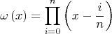 $$\omega \left( x \right) = \prod\limits_{i = 0}^n {\left( {x - {i \over n}} \right)} $$