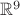 $\mathbb{R}^9$ $\mathbb{R}^9$