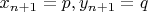 $x_{n+1}=p, y_{n+1}=q$