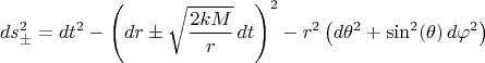 $$
ds^2_{\pm} = dt^2 - \left( dr \pm \sqrt{\frac{2 k M}{r}} \, dt \right)^2 - r^2 \left( d\theta^2 + \sin^2(\theta) \, d\varphi^2 \right)
$$