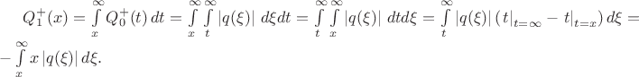 $Q_1^{+}(x)=\int\limits_x^{\infty}  Q_0^{+}(t)\,dt=\int\limits_x^{\infty}\int\limits_t^{\infty}\left| q(\xi) \right| \,d\xi dt=\int\limits_t^{\infty}\int\limits_x^{\infty}\left| q(\xi) \right| \,dt d\xi=\int\limits_t^{\infty}\left| q(\xi) \right|\left( \left.{ t }\right|_{t= \infty  }-\left.{ t }\right|_{t= x}  \right) d\xi=-\int\limits_x^{\infty}x\left| q(\xi) \right|d\xi.$