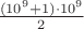 $\frac{(10^9+1)\cdot10^9}{2}$