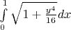 $\int\limits_{0}^{1} \sqrt{1+\frac{y^4}{16}}dx$