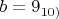${b=9_{10)}$