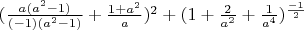 $(\frac{a(a^2-1)}{(-1)(a^2-1)}+\frac{1+a^2}{a})^2+(1+\frac{2}{a^2}+\frac{1}{a^4})^{\frac{-1}{2}}
$
