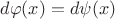 $d\varphi(x)=d\psi(x)$