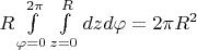 $R\int\limits_{\varphi=0}^{2\pi}\int\limits_{z=0}^R dz d\varphi = 2\pi R^2$