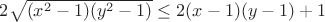 $2\sqrt{(x^2-1)(y^2-1)}\le2(x-1)(y-1)+1$