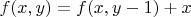 $f(x,y)=f(x,y-1)+x$