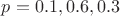 $p={0.1,0.6,0.3}$