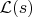 $\mathcal{L}(s)$