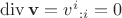 $\operatorname{div}\mathbf v=v^i{}_{:i}=0$