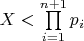 $X<\prod\limits_{i=1}^{n+1} p_i$