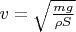 $v = \sqrt{\frac{mg}{\rho S}}$