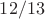 $12/13$