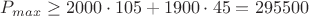 $P_{max}\geq2000\cdot105+1900\cdot45=295500$